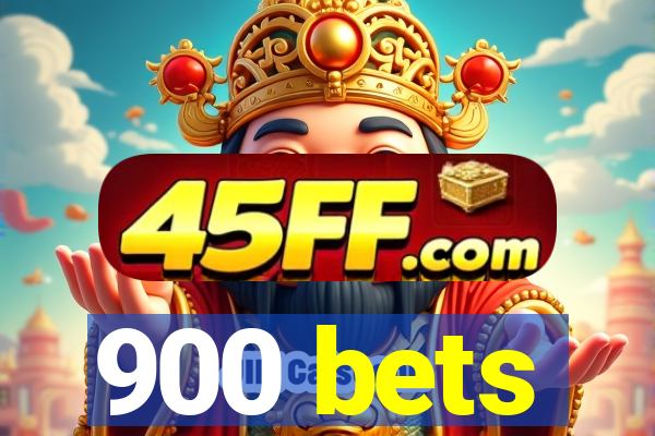 900 bets